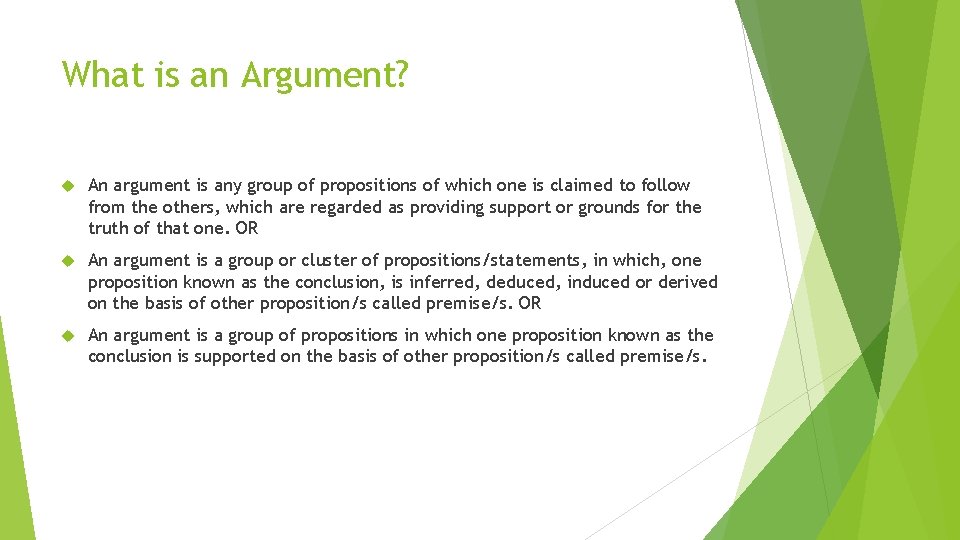 What is an Argument? An argument is any group of propositions of which one