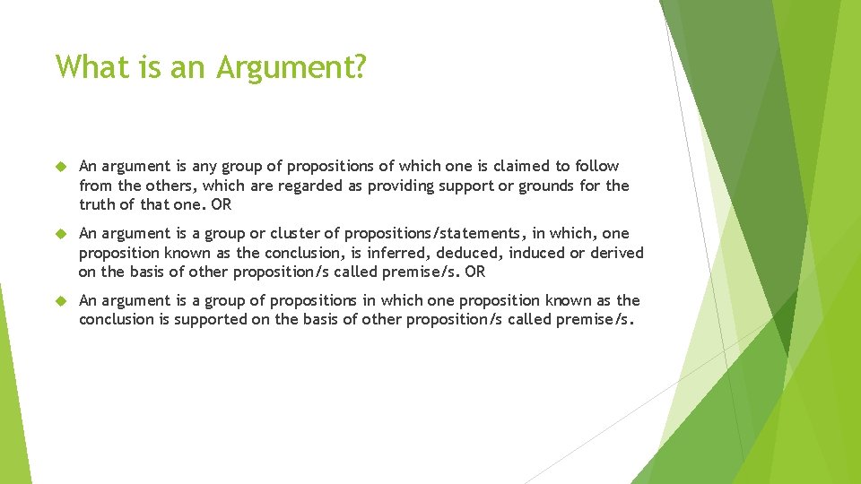 What is an Argument? An argument is any group of propositions of which one What is an Argument? An argument is any group of propositions of which one