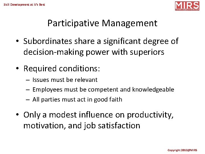 Skill Development at it’s Best Participative Management • Subordinates share a significant degree of