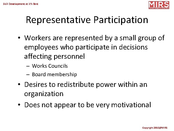 Skill Development at it’s Best Representative Participation • Workers are represented by a small