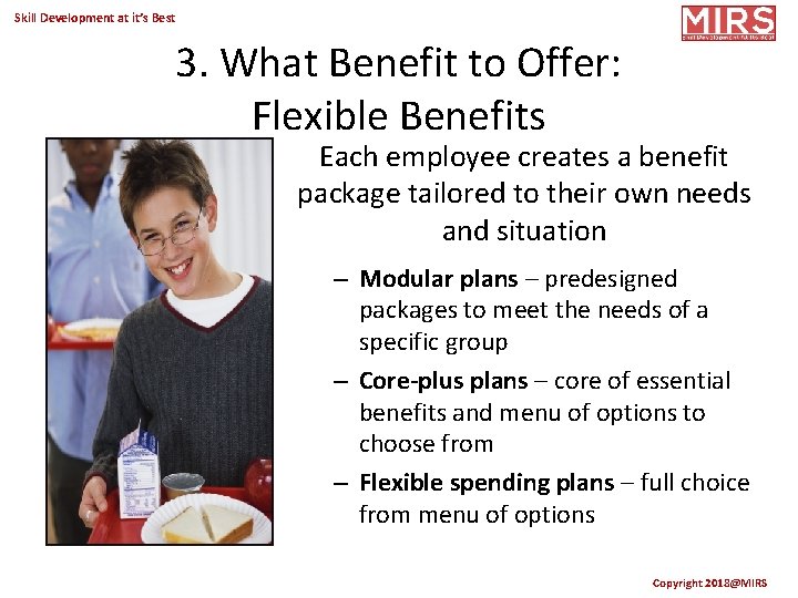 Skill Development at it’s Best 3. What Benefit to Offer: Flexible Benefits Each employee