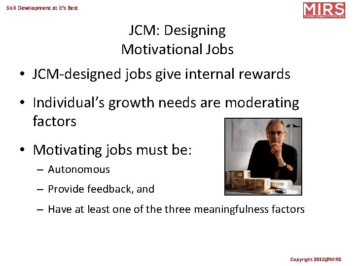 Skill Development at it’s Best JCM: Designing Motivational Jobs • JCM-designed jobs give internal