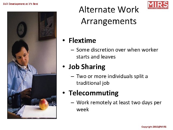 Skill Development at it’s Best Alternate Work Arrangements • Flextime – Some discretion over
