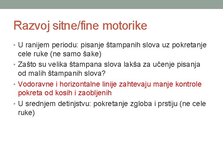 Razvoj sitne/fine motorike • U ranijem periodu: pisanje štampanih slova uz pokretanje cele ruke