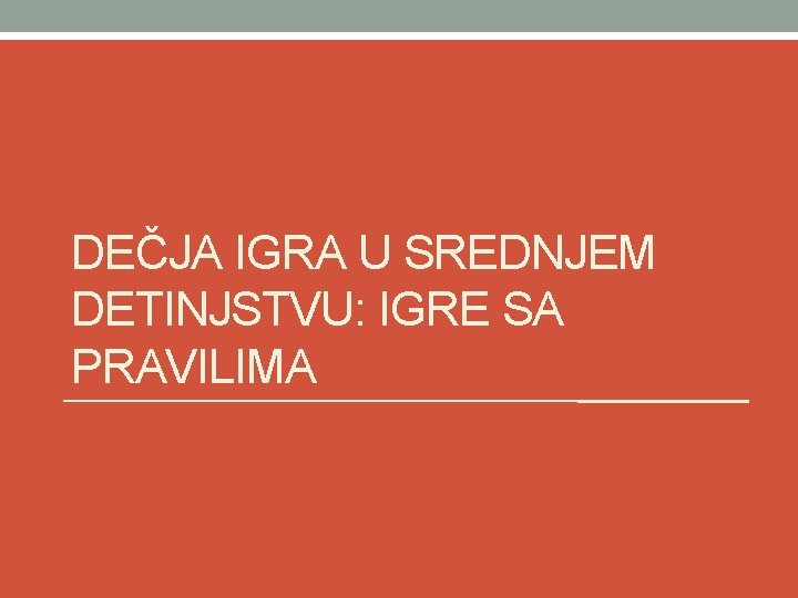DEČJA IGRA U SREDNJEM DETINJSTVU: IGRE SA PRAVILIMA 