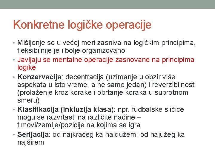Konkretne logičke operacije • Mišljenje se u većoj meri zasniva na logičkim principima, fleksibilnije