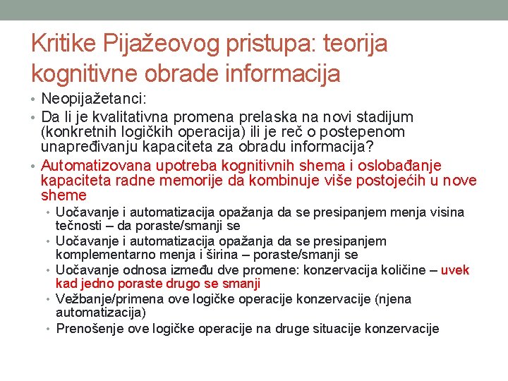 Kritike Pijažeovog pristupa: teorija kognitivne obrade informacija • Neopijažetanci: • Da li je kvalitativna