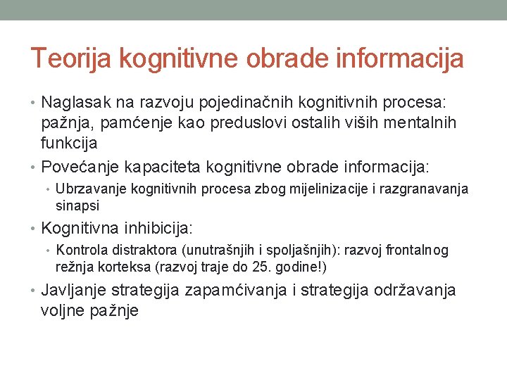 Teorija kognitivne obrade informacija • Naglasak na razvoju pojedinačnih kognitivnih procesa: pažnja, pamćenje kao