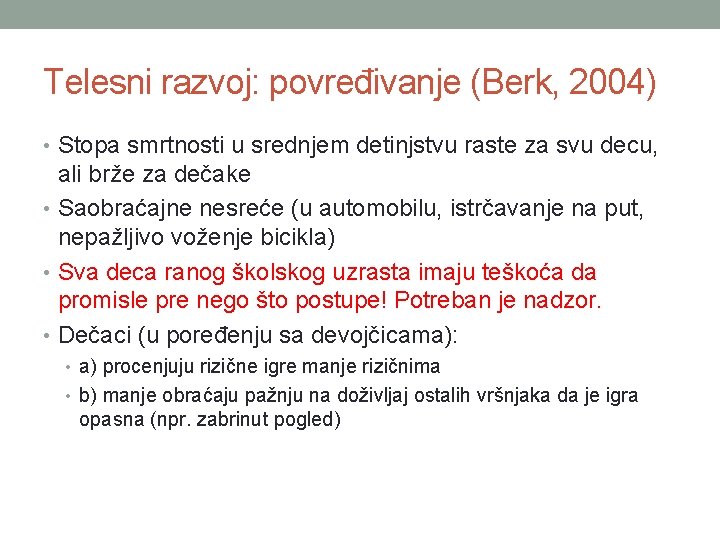 Telesni razvoj: povređivanje (Berk, 2004) • Stopa smrtnosti u srednjem detinjstvu raste za svu