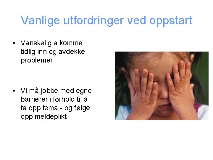 Vanlige utfordringer ved oppstart • Vanskelig å komme tidlig inn og avdekke problemer •