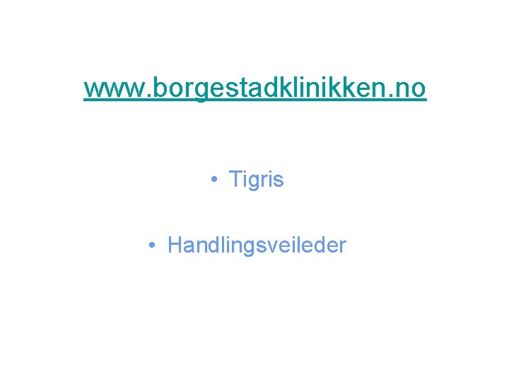 www. borgestadklinikken. no • Tigris • Handlingsveileder 