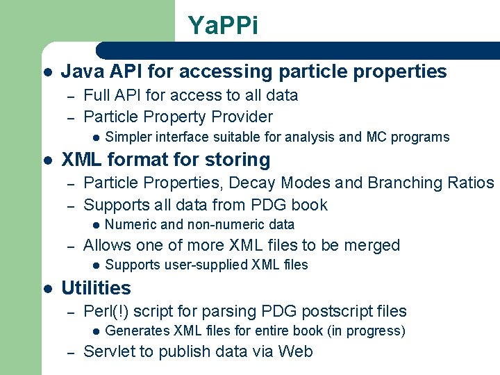 Ya. PPi l Java API for accessing particle properties – – Full API for