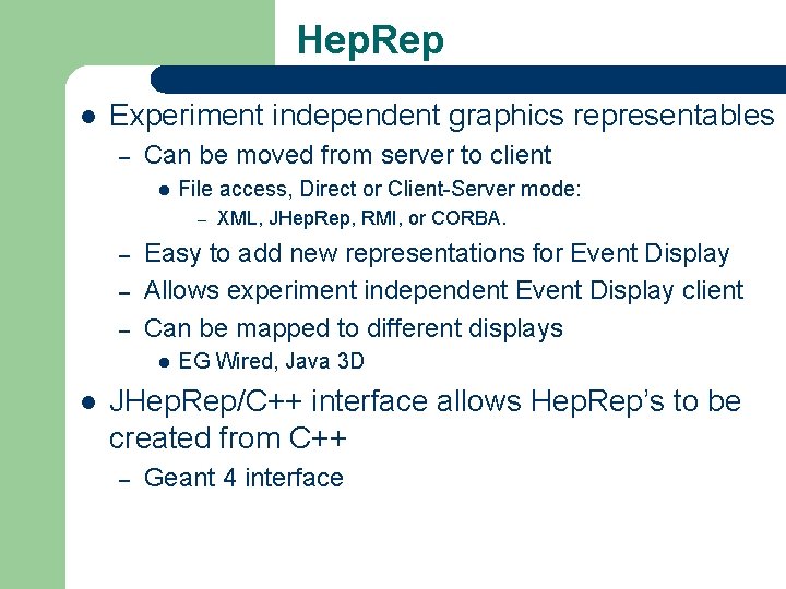 Hep. Rep l Experiment independent graphics representables – Can be moved from server to