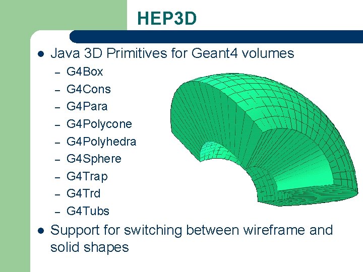 HEP 3 D l Java 3 D Primitives for Geant 4 volumes – –