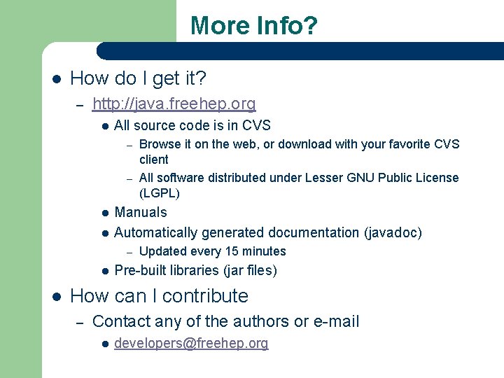 More Info? l How do I get it? – http: //java. freehep. org l