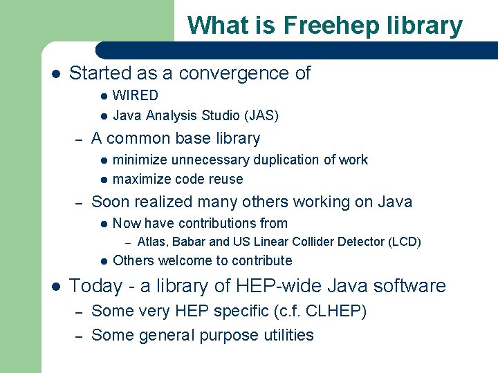 What is Freehep library l Started as a convergence of l l – A