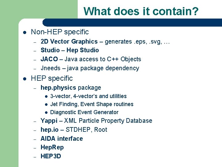 What does it contain? l Non-HEP specific – – l 2 D Vector Graphics