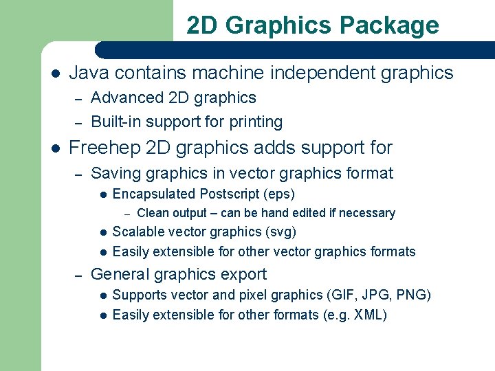 2 D Graphics Package l Java contains machine independent graphics – – l Advanced