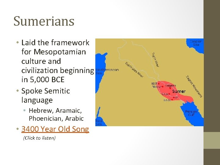 Sumerians • Laid the framework for Mesopotamian culture and civilization beginning in 5, 000