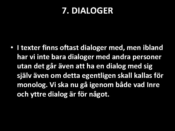 7. DIALOGER • I texter finns oftast dialoger med, men ibland har vi inte