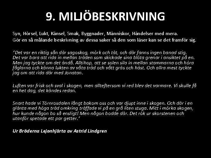 9. MILJÖBESKRIVNING Syn, Hörsel, Lukt, Känsel, Smak, Byggnader, Människor, Händelser med mera. Gör en