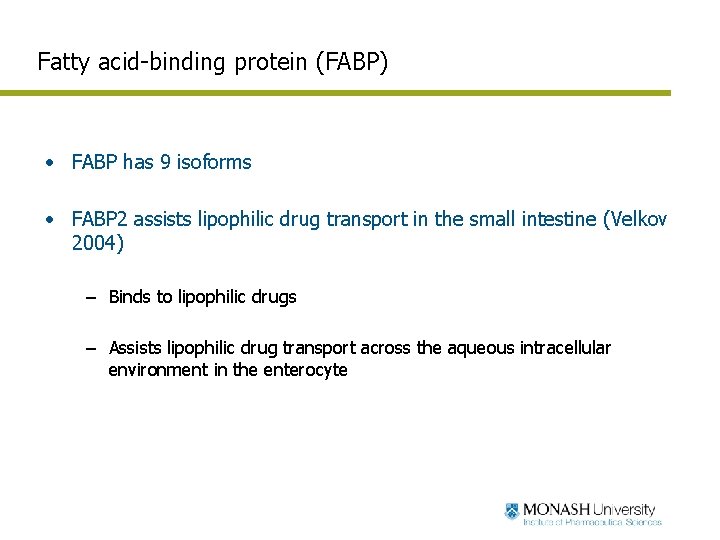 Fatty acid-binding protein (FABP) • FABP has 9 isoforms • FABP 2 assists lipophilic Fatty acid-binding protein (FABP) • FABP has 9 isoforms • FABP 2 assists lipophilic