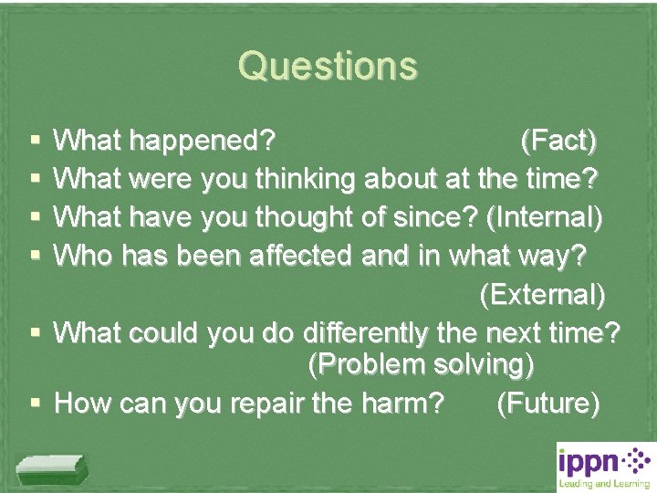 Questions § § § What happened? (Fact) What were you thinking about at the