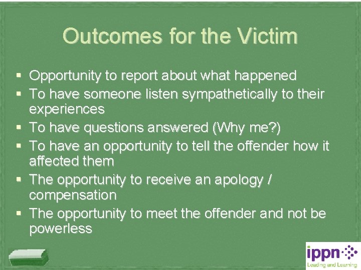 Outcomes for the Victim § Opportunity to report about what happened § To have