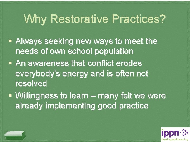 Why Restorative Practices? § Always seeking new ways to meet the needs of own