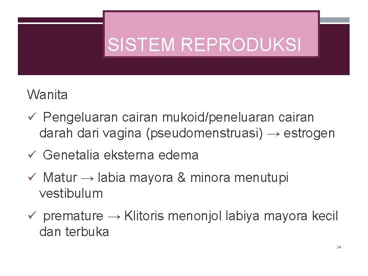 SISTEM REPRODUKSI Wanita ü Pengeluaran cairan mukoid/peneluaran cairan darah dari vagina (pseudomenstruasi) → estrogen