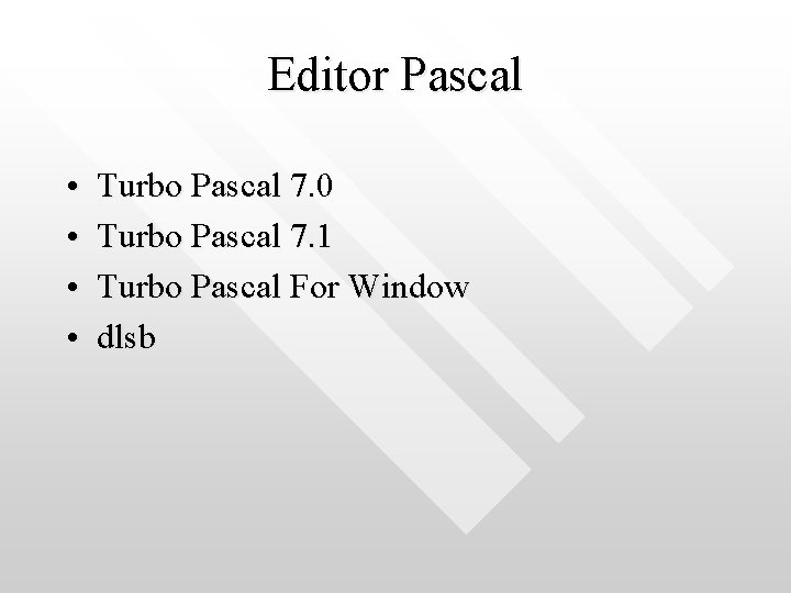 Editor Pascal • • Turbo Pascal 7. 0 Turbo Pascal 7. 1 Turbo Pascal