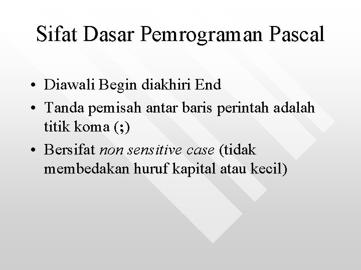 Sifat Dasar Pemrograman Pascal • Diawali Begin diakhiri End • Tanda pemisah antar baris