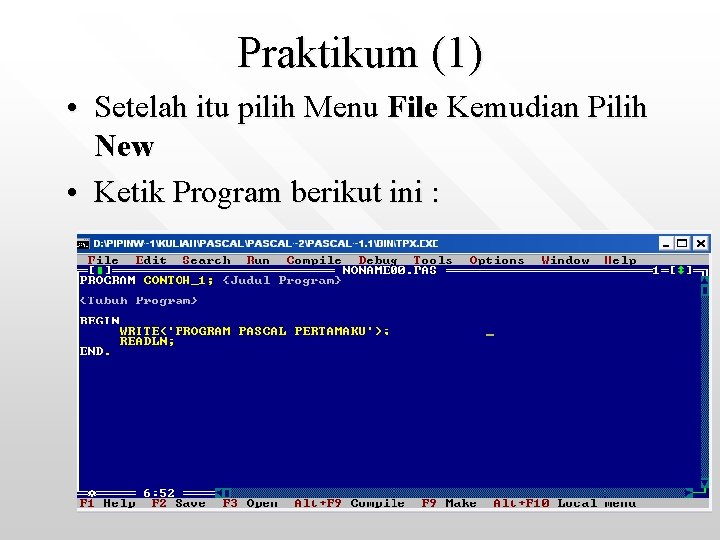 Praktikum (1) • Setelah itu pilih Menu File Kemudian Pilih New • Ketik Program