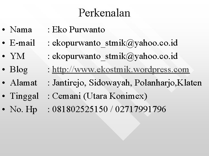 Perkenalan • Nama : Eko Purwanto • E-mail : ekopurwanto_stmik@yahoo. co. id • YM