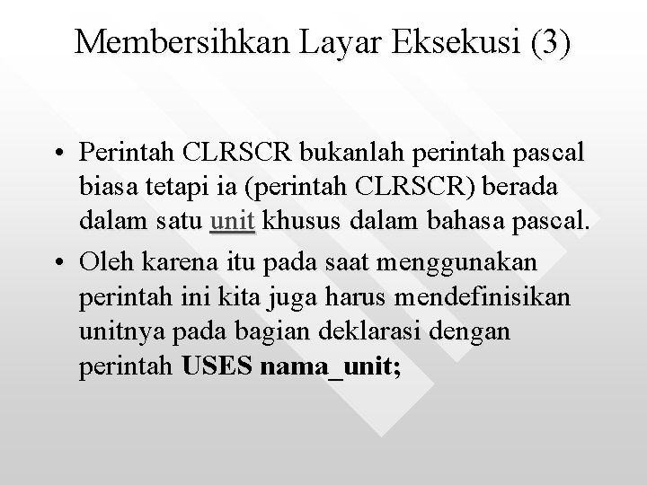 Membersihkan Layar Eksekusi (3) • Perintah CLRSCR bukanlah perintah pascal biasa tetapi ia (perintah