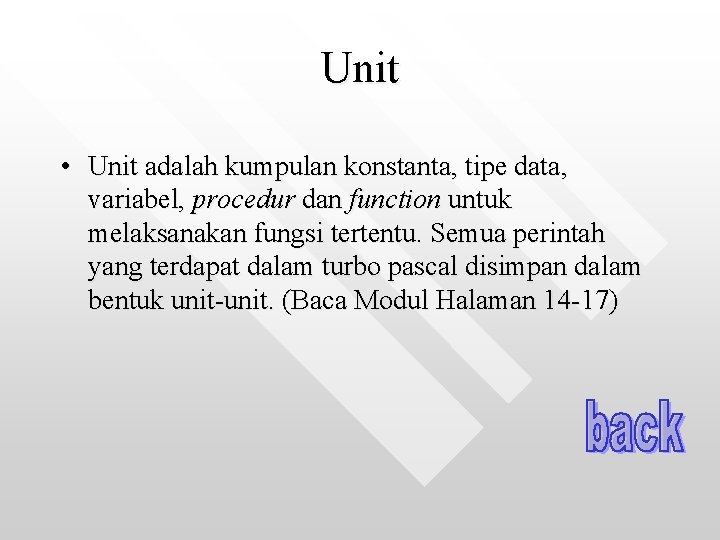 Unit • Unit adalah kumpulan konstanta, tipe data, variabel, procedur dan function untuk melaksanakan