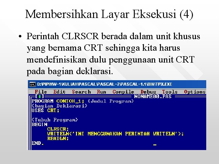 Membersihkan Layar Eksekusi (4) • Perintah CLRSCR berada dalam unit khusus yang bernama CRT