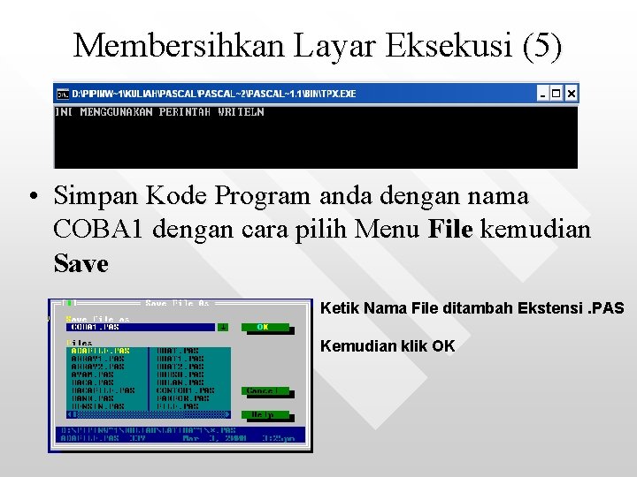 Membersihkan Layar Eksekusi (5) • Jalankan program anda dan lihat hasilnya. • Simpan Kode