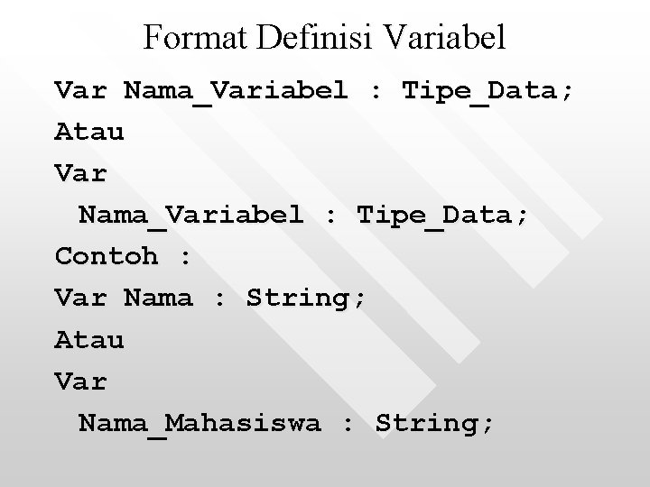 Format Definisi Variabel Var Nama_Variabel : Tipe_Data; Atau Var Nama_Variabel : Tipe_Data; Contoh :