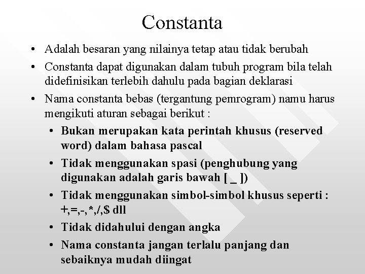 Constanta • Adalah besaran yang nilainya tetap atau tidak berubah • Constanta dapat digunakan