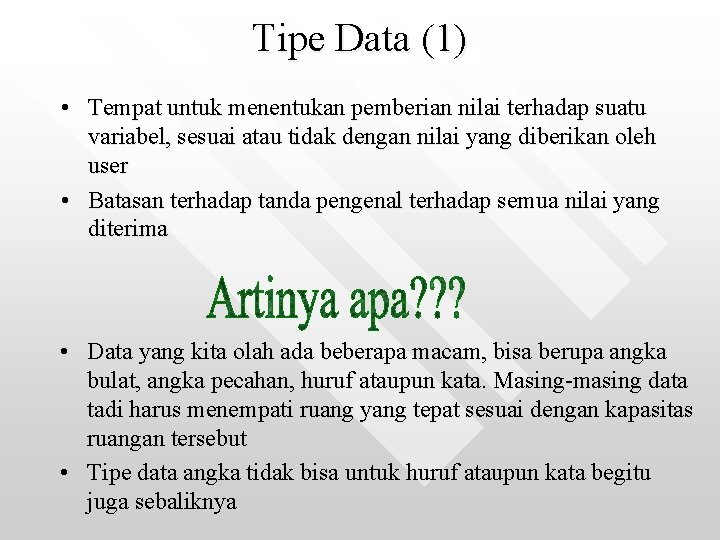 Tipe Data (1) • Tempat untuk menentukan pemberian nilai terhadap suatu variabel, sesuai atau