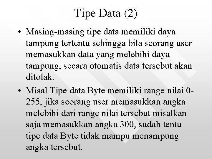 Tipe Data (2) • Masing-masing tipe data memiliki daya tampung tertentu sehingga bila seorang