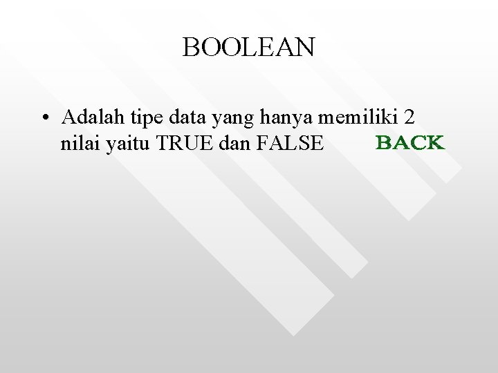BOOLEAN • Adalah tipe data yang hanya memiliki 2 nilai yaitu TRUE dan FALSE