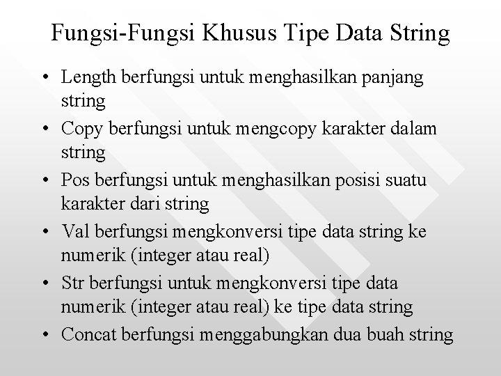 Fungsi-Fungsi Khusus Tipe Data String • Length berfungsi untuk menghasilkan panjang string • Copy
