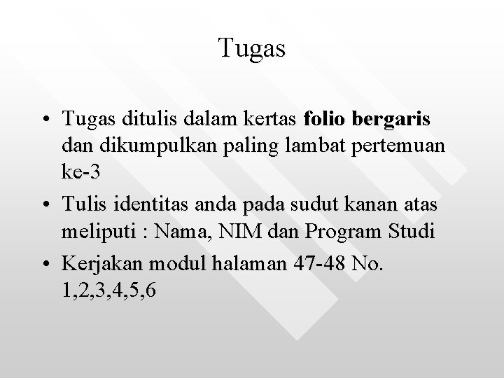 Tugas • Tugas ditulis dalam kertas folio bergaris dan dikumpulkan paling lambat pertemuan ke-3