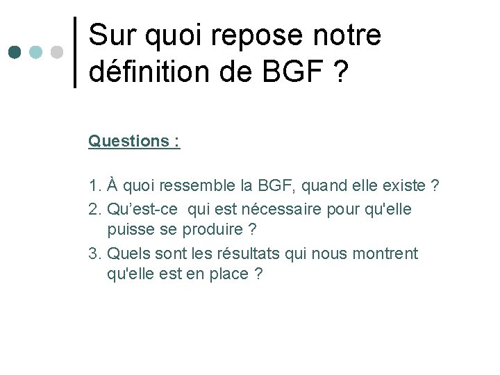 Sur quoi repose notre définition de BGF ? Questions : 1. À quoi ressemble