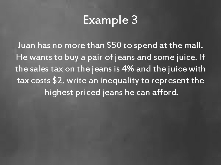 Example 3 Juan has no more than $50 to spend at the mall. He