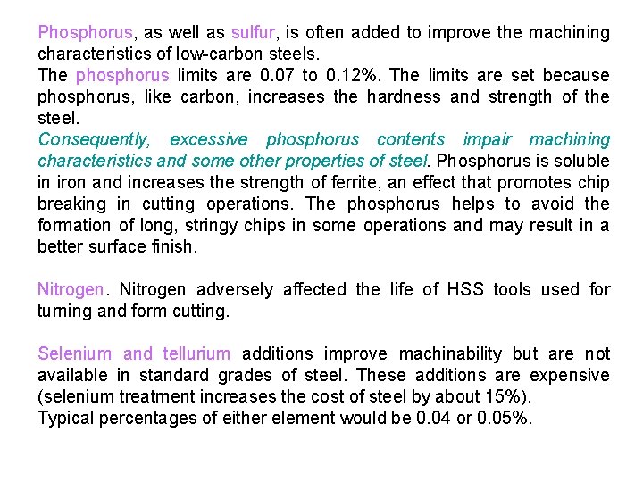 Phosphorus, as well as sulfur, is often added to improve the machining characteristics of