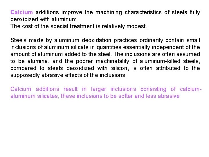 Calcium additions improve the machining characteristics of steels fully deoxidized with aluminum. The cost