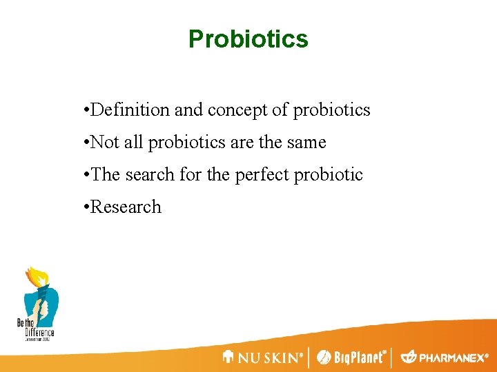 Probiotics • Definition and concept of probiotics • Not all probiotics are the same